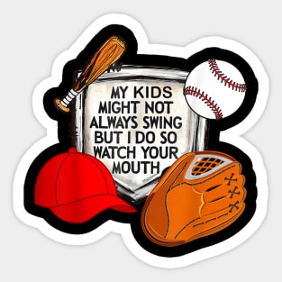 My kid might not always swing but i do so watch your mouth Sticker